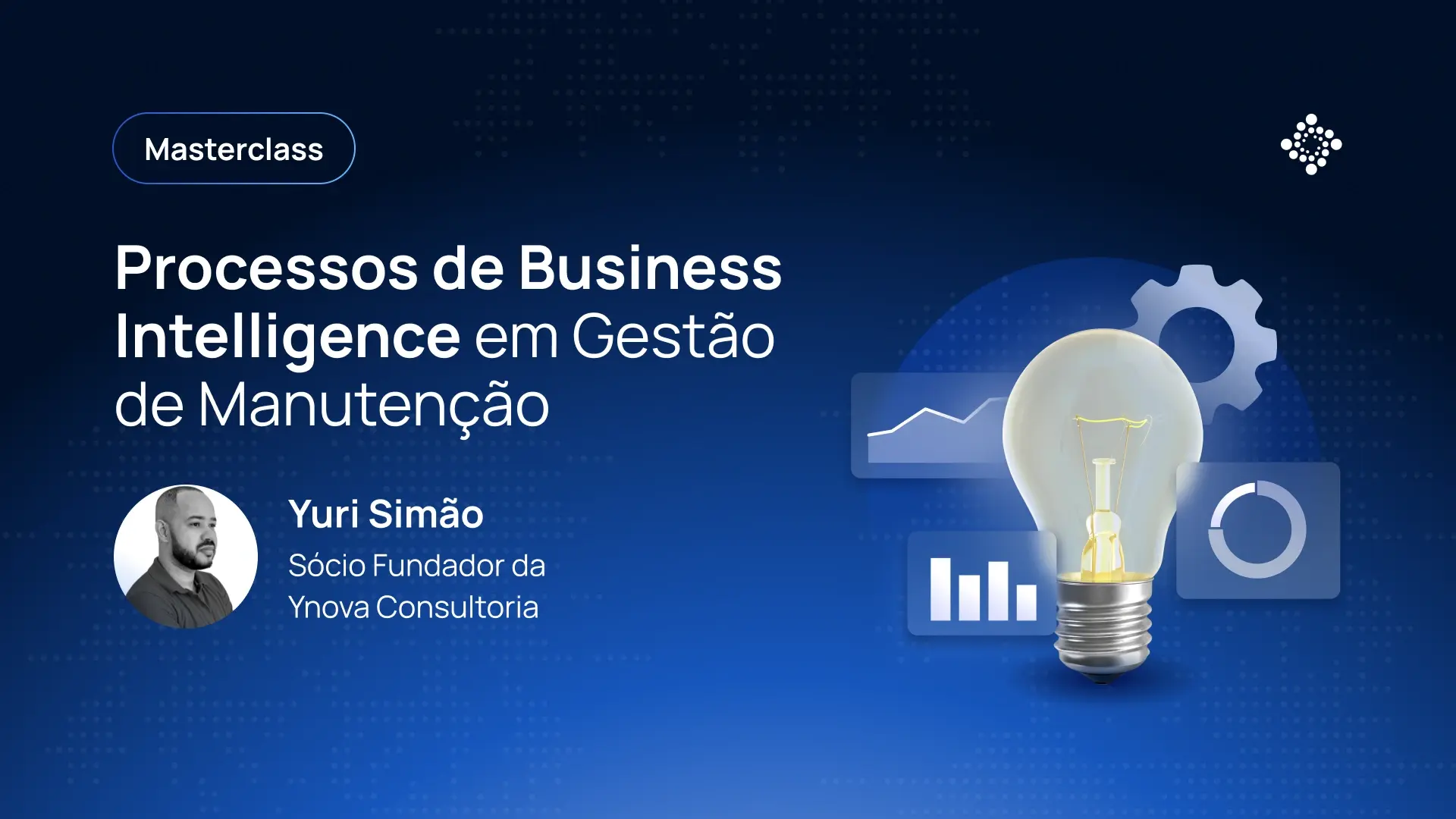 Masterclass: Processos de Business Intelligence em Gestão de Manutenção - Yuri Simão